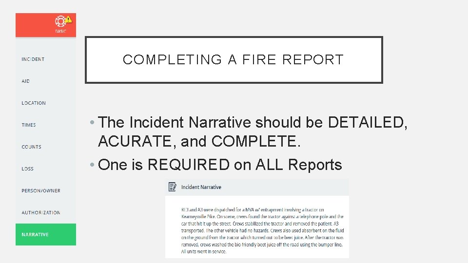 COMPLETING A FIRE REPORT • The Incident Narrative should be DETAILED, ACURATE, and COMPLETE.