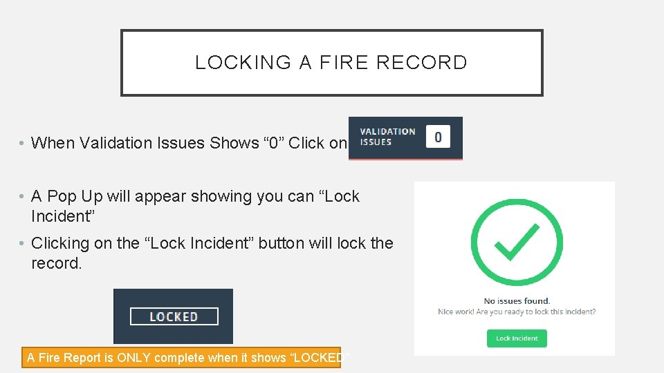 LOCKING A FIRE RECORD • When Validation Issues Shows “ 0” Click on it: LOCKING A FIRE RECORD • When Validation Issues Shows “ 0” Click on it: