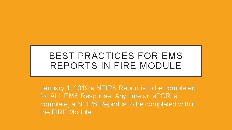 BEST PRACTICES FOR EMS REPORTS IN FIRE MODULE January 1, 2019 a NFIRS Report