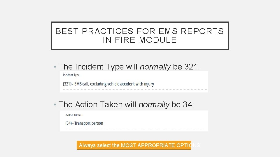 BEST PRACTICES FOR EMS REPORTS IN FIRE MODULE • The Incident Type will normally