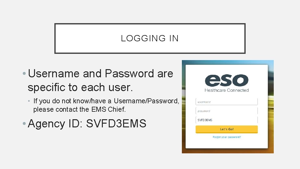 LOGGING IN • Username and Password are specific to each user. • If you