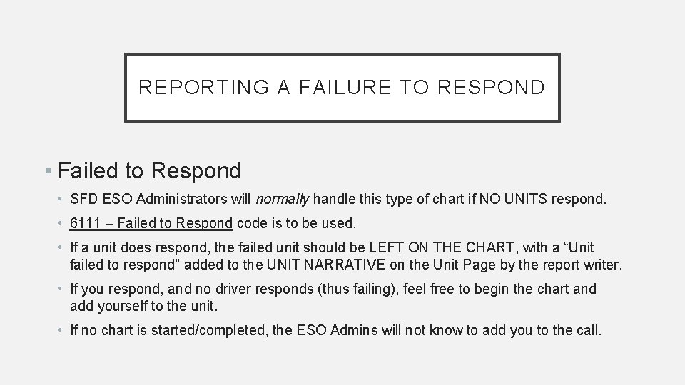 REPORTING A FAILURE TO RESPOND • Failed to Respond • SFD ESO Administrators will