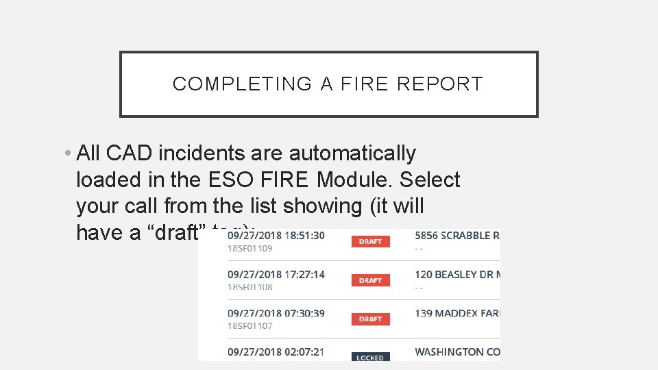 COMPLETING A FIRE REPORT • All CAD incidents are automatically loaded in the ESO