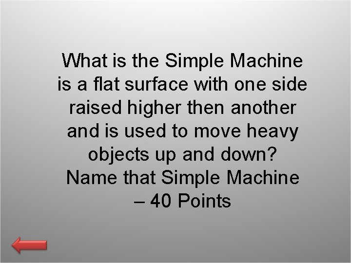 What is the Simple Machine is a flat surface with one side raised higher