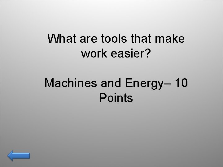 What are tools that make work easier? Machines and Energy– 10 Points 