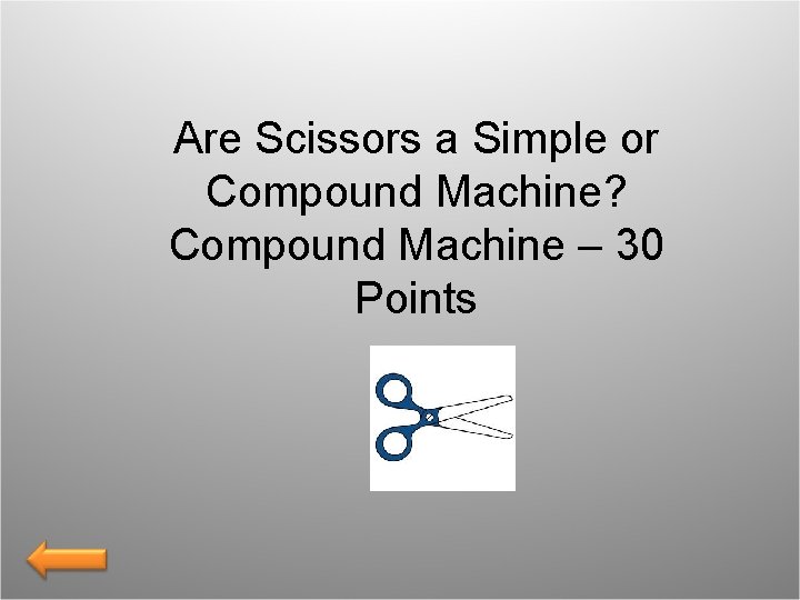 Are Scissors a Simple or Compound Machine? Compound Machine – 30 Points 