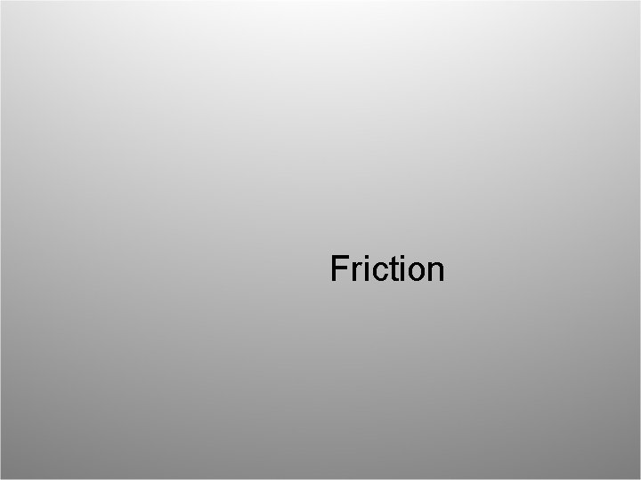 Friction 