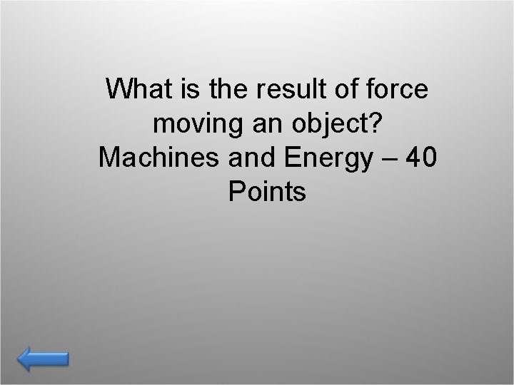 What is the result of force moving an object? Machines and Energy – 40