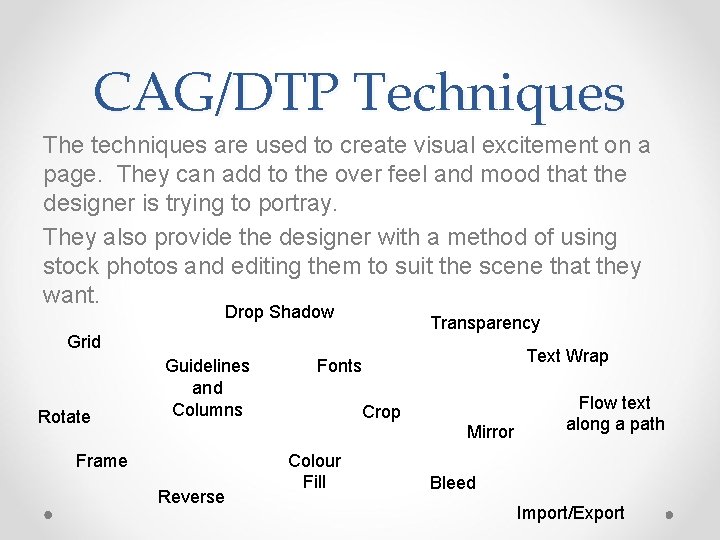 CAG/DTP Techniques The techniques are used to create visual excitement on a page. They CAG/DTP Techniques The techniques are used to create visual excitement on a page. They