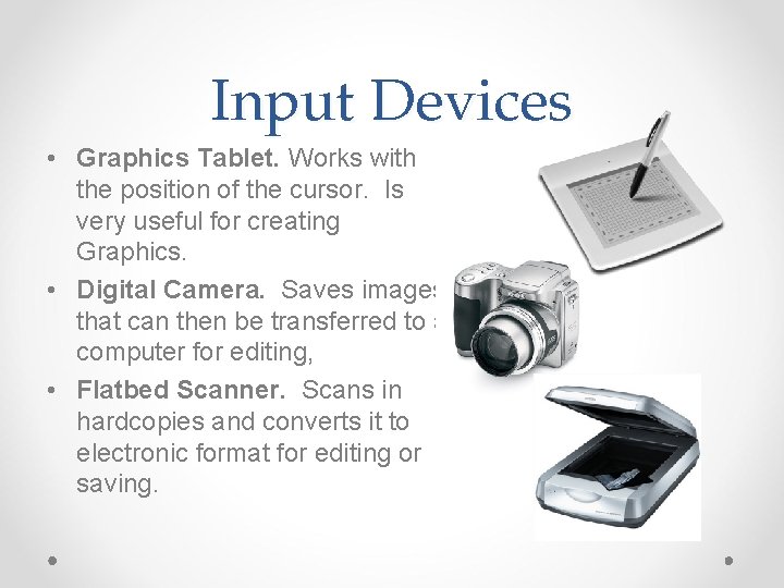 Input Devices • Graphics Tablet. Works with the position of the cursor. Is very Input Devices • Graphics Tablet. Works with the position of the cursor. Is very