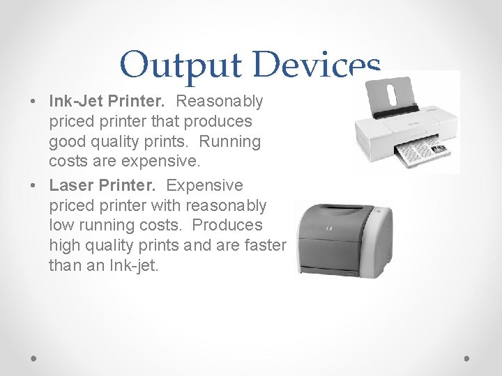 Output Devices • Ink-Jet Printer. Reasonably priced printer that produces good quality prints. Running Output Devices • Ink-Jet Printer. Reasonably priced printer that produces good quality prints. Running