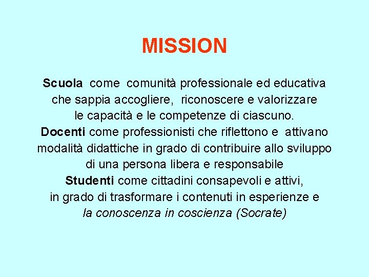 MISSION Scuola come comunità professionale ed educativa che sappia accogliere, riconoscere e valorizzare le