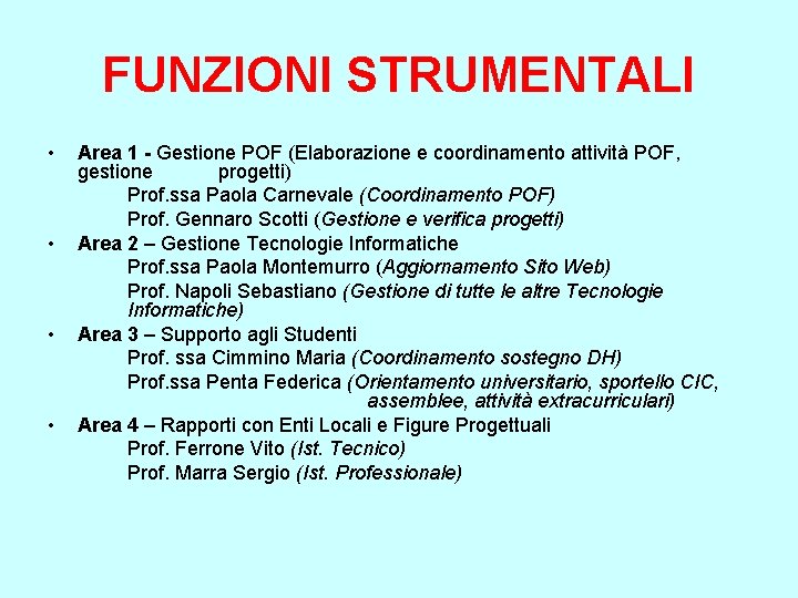 FUNZIONI STRUMENTALI • • Area 1 - Gestione POF (Elaborazione e coordinamento attività POF,