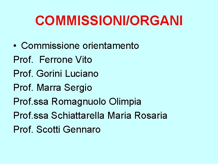 COMMISSIONI/ORGANI • Commissione orientamento Prof. Ferrone Vito Prof. Gorini Luciano Prof. Marra Sergio Prof.