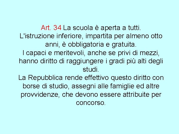 Art. 34 La scuola è aperta a tutti. L'istruzione inferiore, impartita per almeno otto