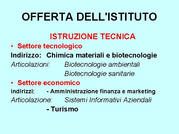 OFFERTA DELL'ISTITUTO ISTRUZIONE TECNICA • Settore tecnologico Indirizzo: Chimica materiali e biotecnologie Articolazioni: Biotecnologie