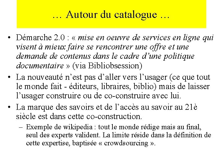 … Autour du catalogue … • Démarche 2. 0 : « mise en oeuvre