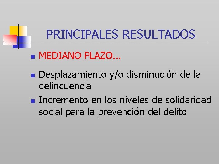 PRINCIPALES RESULTADOS n n n MEDIANO PLAZO. . . Desplazamiento y/o disminución de la