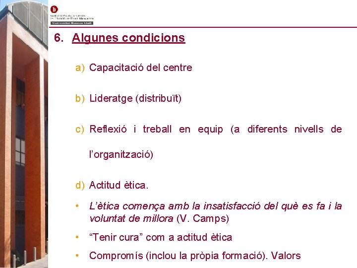 6. Algunes condicions a) Capacitació del centre b) Lideratge (distribuït) c) Reflexió i treball