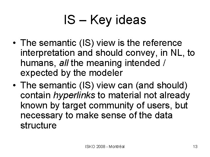 IS – Key ideas • The semantic (IS) view is the reference interpretation and