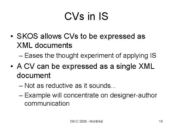 CVs in IS • SKOS allows CVs to be expressed as XML documents –