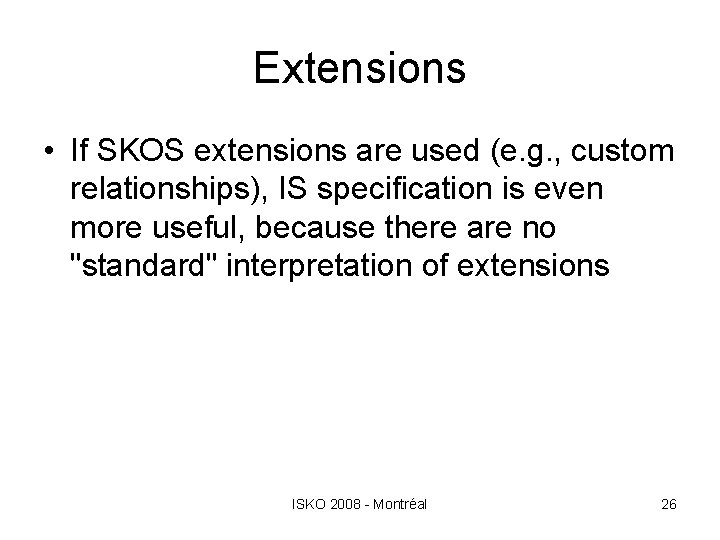 Extensions • If SKOS extensions are used (e. g. , custom relationships), IS specification