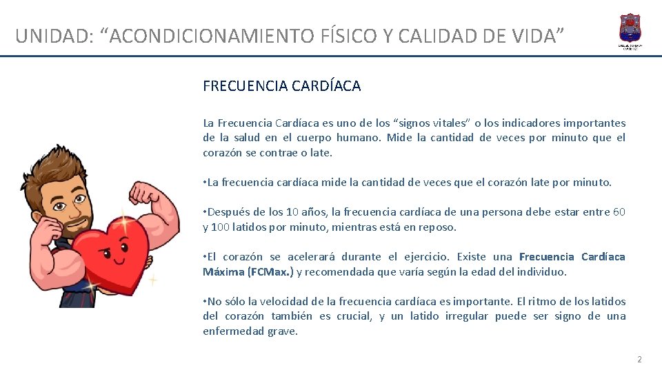 UNIDAD: “ACONDICIONAMIENTO FÍSICO Y CALIDAD DE VIDA” FRECUENCIA CARDÍACA La Frecuencia Cardíaca es uno