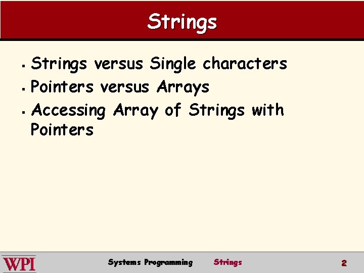 Strings versus Single characters § Pointers versus Arrays § Accessing Array of Strings with