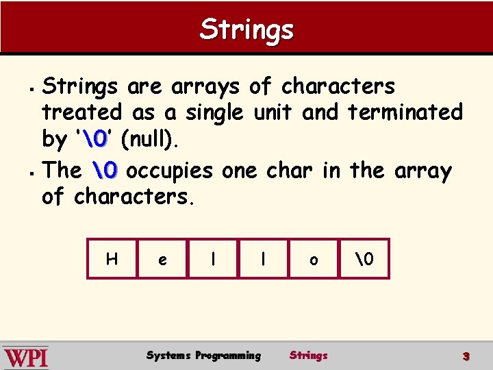 Strings are arrays of characters treated as a single unit and terminated by ‘�’