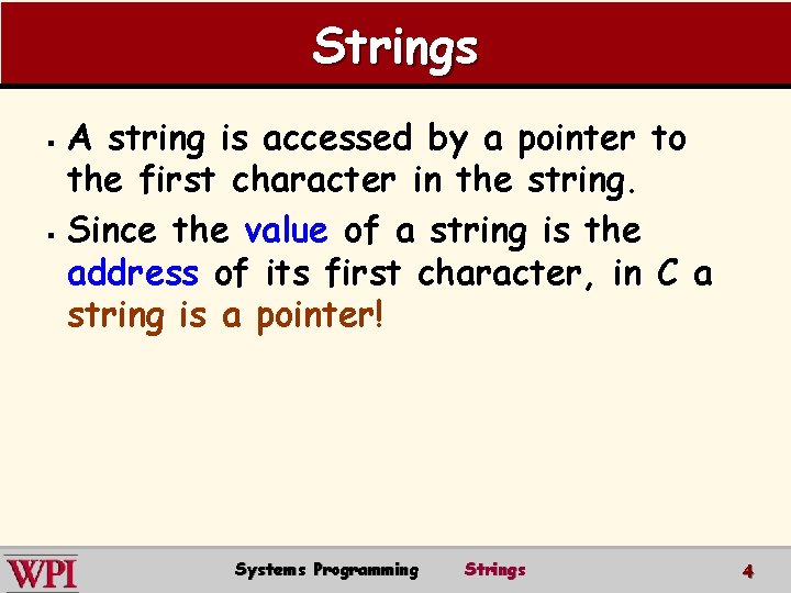 Strings A string is accessed by a pointer to the first character in the