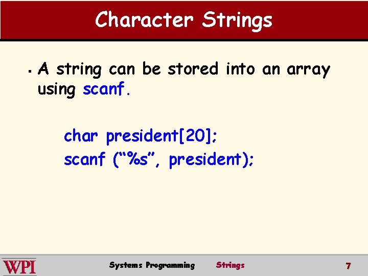 Character Strings § A string can be stored into an array using scanf. char