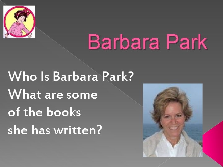 Barbara Park Who Is Barbara Park? What are some of the books she has