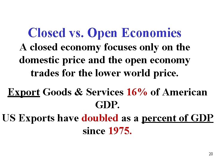 Closed vs. Open Economies A closed economy focuses only on the domestic price and