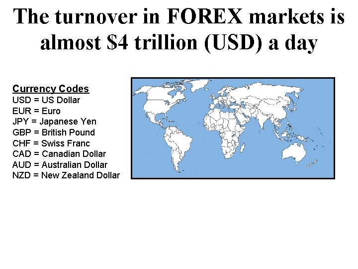 The turnover in FOREX markets is almost $4 trillion (USD) a day Currency Codes