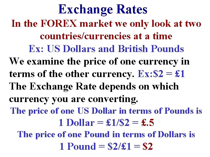 Exchange Rates In the FOREX market we only look at two countries/currencies at a
