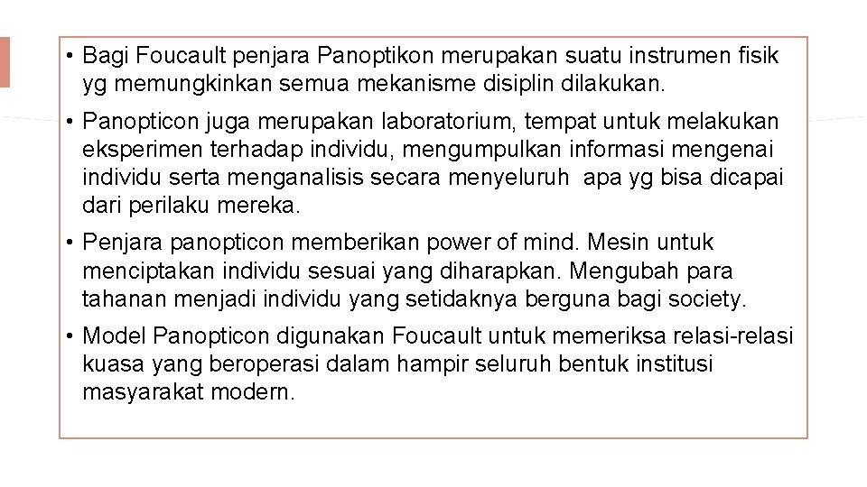  • Bagi Foucault penjara Panoptikon merupakan suatu instrumen fisik yg memungkinkan semua mekanisme