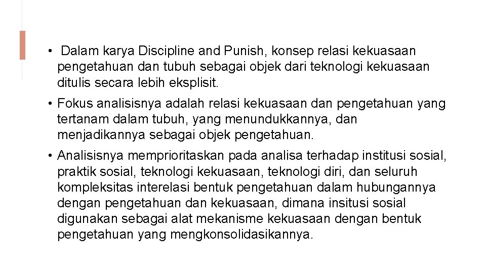  • Dalam karya Discipline and Punish, konsep relasi kekuasaan pengetahuan dan tubuh sebagai