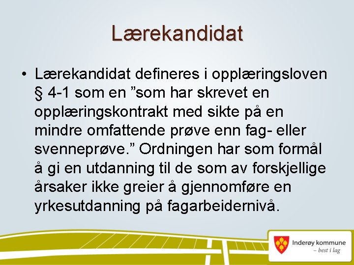 Lærekandidat • Lærekandidat defineres i opplæringsloven § 4 -1 som en ”som har skrevet