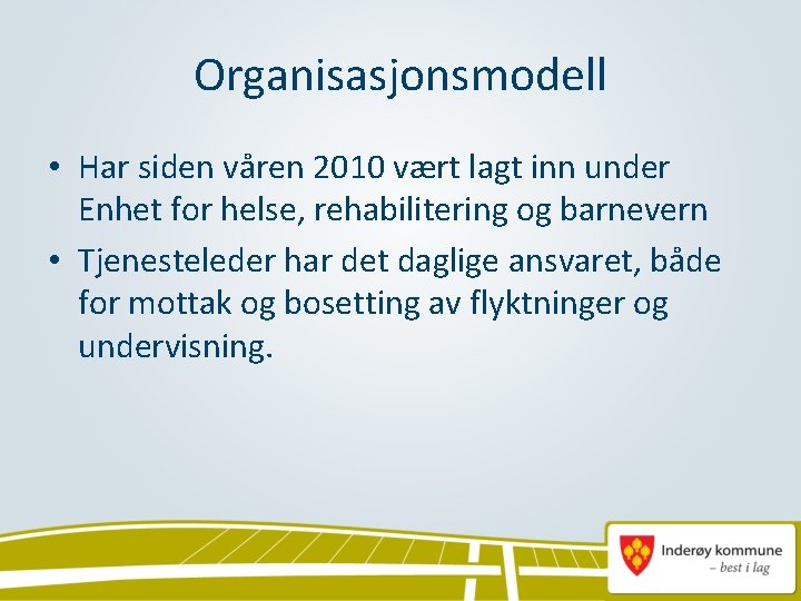 Organisasjonsmodell • Har siden våren 2010 vært lagt inn under Enhet for helse, rehabilitering