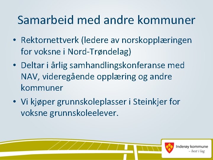 Samarbeid med andre kommuner • Rektornettverk (ledere av norskopplæringen for voksne i Nord-Trøndelag) •