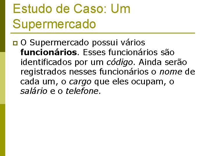 Estudo de Caso: Um Supermercado p O Supermercado possui vários funcionários. Esses funcionários são