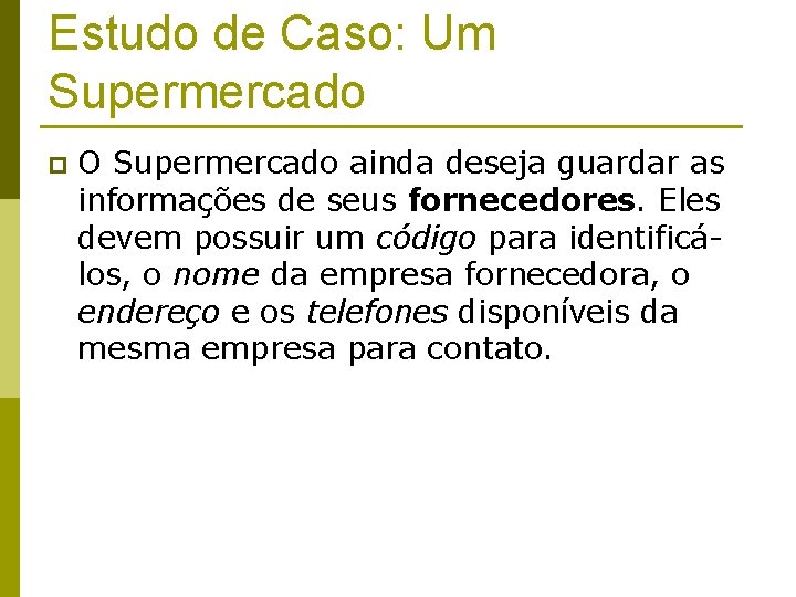 Estudo de Caso: Um Supermercado p O Supermercado ainda deseja guardar as informações de