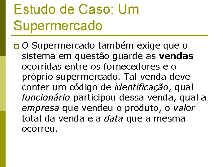 Estudo de Caso: Um Supermercado p O Supermercado também exige que o sistema em