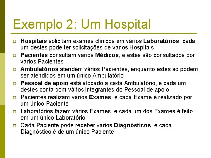 Exemplo 2: Um Hospital p p p p Hospitais solicitam exames clínicos em vários