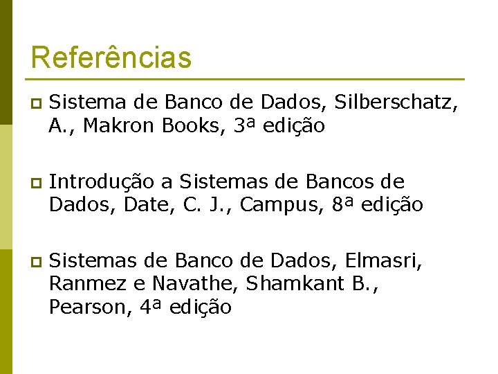 Referências p Sistema de Banco de Dados, Silberschatz, A. , Makron Books, 3ª edição