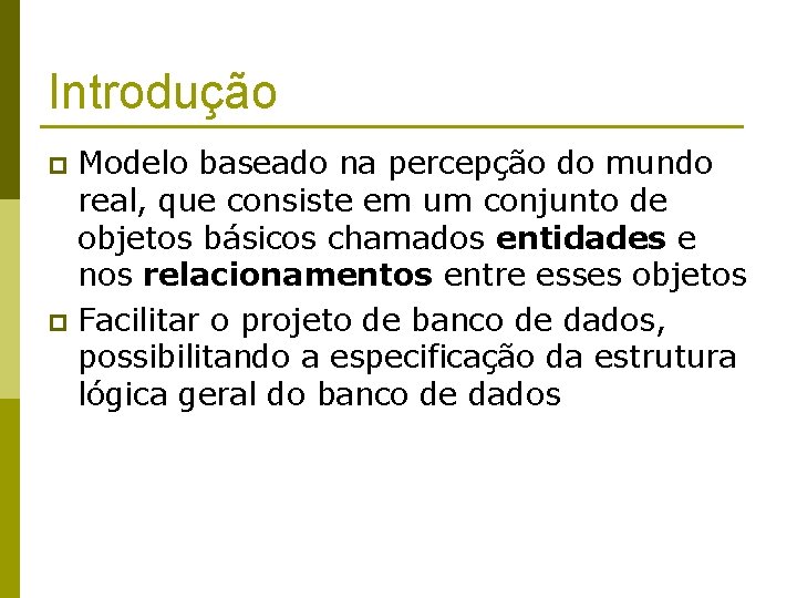 Introdução Modelo baseado na percepção do mundo real, que consiste em um conjunto de