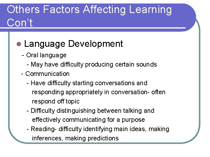 Others Factors Affecting Learning Con’t l Language Development - Oral language - May have Others Factors Affecting Learning Con’t l Language Development - Oral language - May have