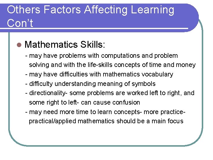Others Factors Affecting Learning Con’t l Mathematics Skills: - may have problems with computations Others Factors Affecting Learning Con’t l Mathematics Skills: - may have problems with computations