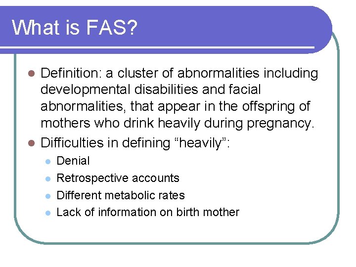 What is FAS? Definition: a cluster of abnormalities including developmental disabilities and facial abnormalities, What is FAS? Definition: a cluster of abnormalities including developmental disabilities and facial abnormalities,