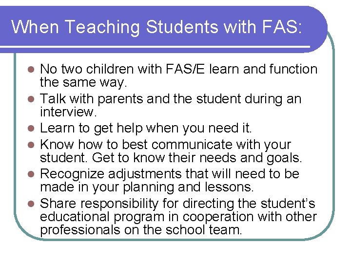 When Teaching Students with FAS: l l l No two children with FAS/E learn When Teaching Students with FAS: l l l No two children with FAS/E learn